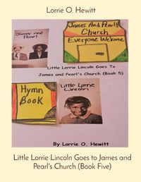 Cover image for Little Lorrie Lincoln Goes to James and Pearl's Church (Book Five)