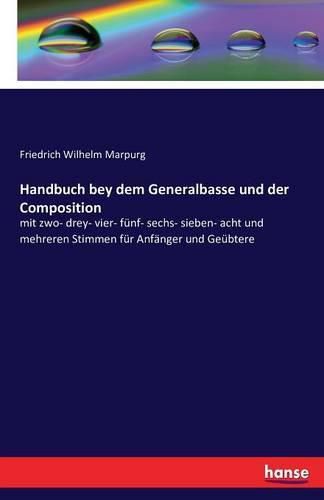 Handbuch bey dem Generalbasse und der Composition: mit zwo- drey- vier- funf- sechs- sieben- acht und mehreren Stimmen fur Anfanger und Geubtere