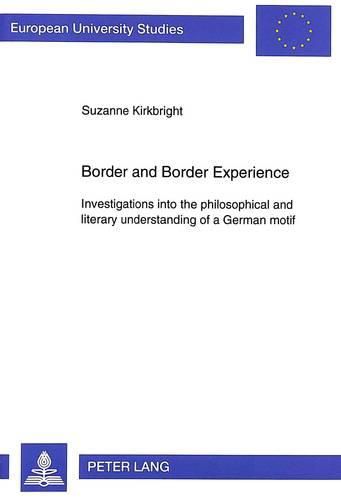 Cover image for Border and Border Experience: Investigations into the Philosophical and Literary Understanding of a German Motif