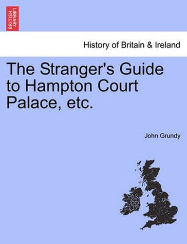 Cover image for The Stranger's Guide to Hampton Court Palace, etc.