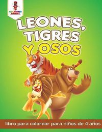 Cover image for Leones, Tigres Y Osos: Libro Para Colorear Para Ninos De 4 Anos