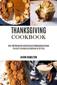 Cover image for Thanksgiving Cookbook: Over 200 Wonderful and Delicious Thanksgiving Recipes (Greatest Thanksgiving Cookbook of All Time)