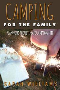 Cover image for Camping for the Family Planning the Ultimate Camping Trip