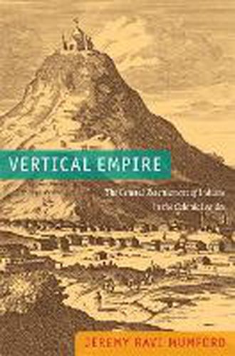 Cover image for Vertical Empire: The General Resettlement of Indians in the Colonial Andes