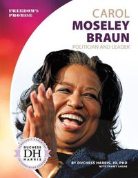 Cover image for Carol Moseley Braun: Politician and Leader