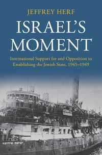 Cover image for Israel's Moment: International Support for and Opposition to Establishing the Jewish State, 1945-1949