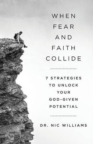 Cover image for When Fear and Faith Collide: 7 Strategies to Unlock Your God-Given Potential