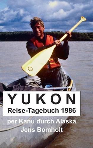 Cover image for YUKON Reise-Tagebuch 1986: per Kanu durch Alaska