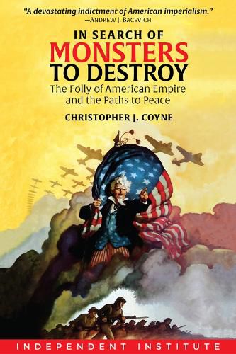 Cover image for In Search of Monsters to Destroy: The Folly of American Empire and the Paths to Peace