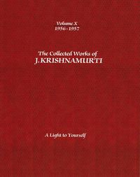 Cover image for The Collected Works of J.Krishnamurti  - Volume X 1956-1957: A Light to Yourself