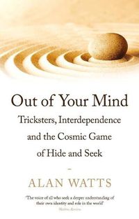 Cover image for Out of Your Mind: Tricksters, Interdependence and the Cosmic Game of Hide-and-Seek
