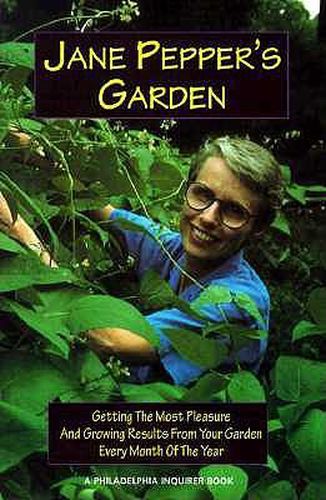 Cover image for Jane Pepper's Garden: Getting the Most Pleasure and Growing Results from Your Garden Every Month of the Year