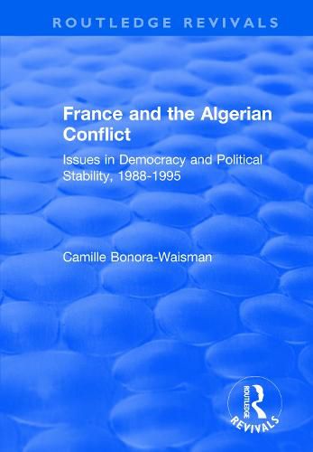 Cover image for France and the Algerian Conflict: Issues in Democracy and Political Stability, 1988-1995