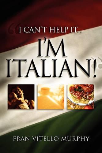 Cover image for I Can't Help It..I'M ITALIAN!