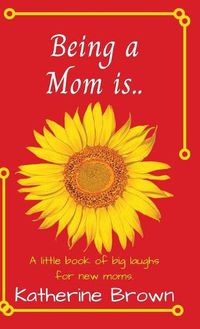 Cover image for Being a Mom is...