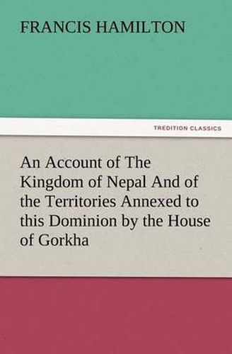 Cover image for An Account of The Kingdom of Nepal And of the Territories Annexed to this Dominion by the House of Gorkha