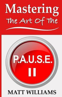 Cover image for Mastering the Art of the P. A. U. S. E.