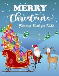 Cover image for Merry Christmas Coloring Book for Kids: Easy and Fun Christmas Pages to Color with Snowman, Santa and More for Boys And Girls