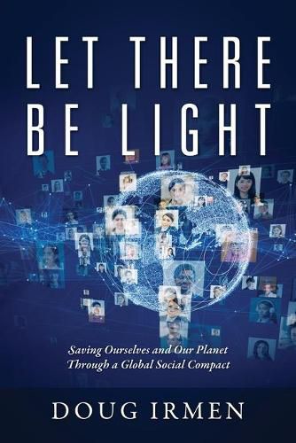 Cover image for Let There Be Light: Saving Ourselves and Our Planet Through a Global Social Compact