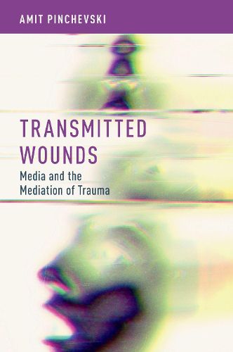 Cover image for Transmitted Wounds: Media and the Mediation of Trauma
