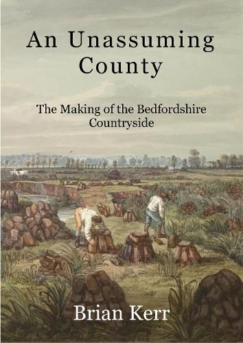 Cover image for An Unassuming County: The Making of the Bedfordshire Countryside