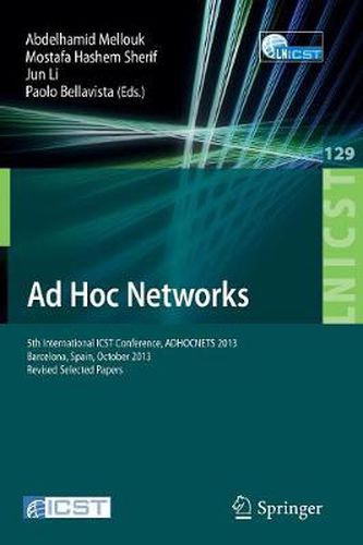 Cover image for Ad Hoc Networks: 5th International ICST Conference, ADHOCNETS 2013, Barcelona, Spain, October 2013, Revised Selected Papers