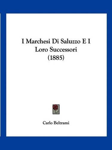 Cover image for I Marchesi Di Saluzzo E I Loro Successori (1885)