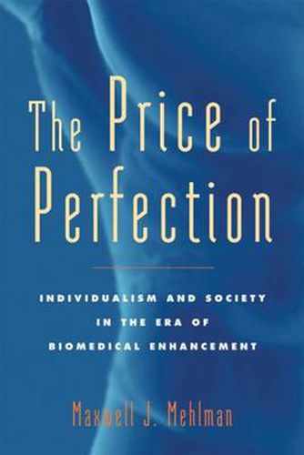 Cover image for The Price of Perfection: Individualism and Society in the Era of Biomedical Enhancement