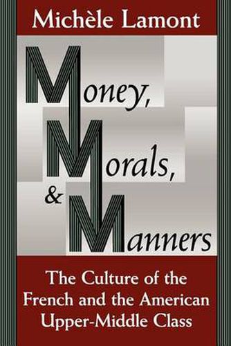 Cover image for Money, Morals and Manners: Culture of the French and the American Upper-Middle Class