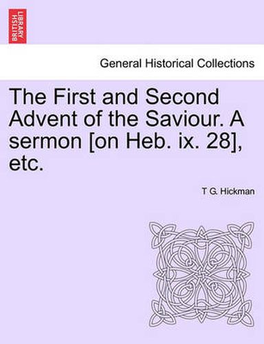 Cover image for The First and Second Advent of the Saviour. a Sermon [on Heb. IX. 28], Etc.