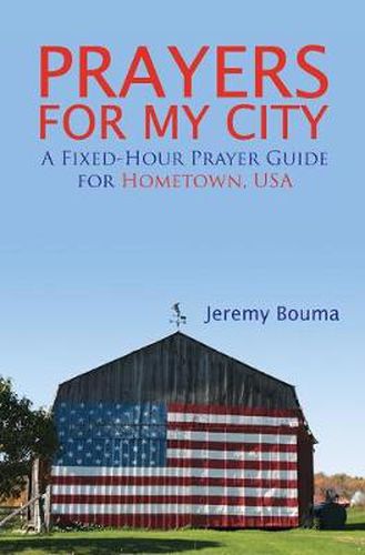 Cover image for Prayers for My City: A Fixed-Hour Prayer Guide for Hometown, USA