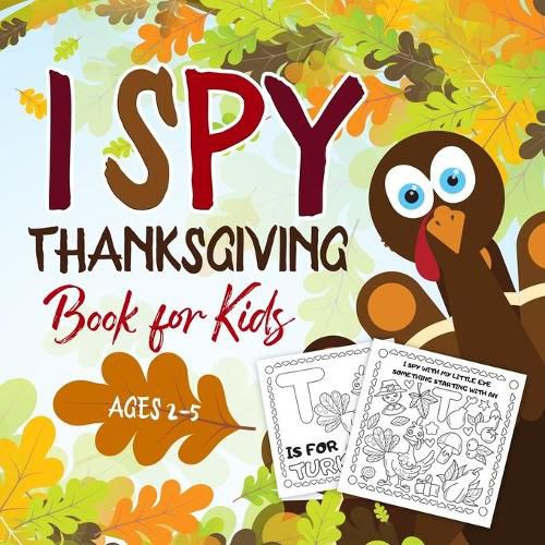 Cover image for I Spy Thanksgiving Book for Kids Ages 2-5: A Fun Activity Coloring and Guessing Game for Kids, Toddlers and Preschoolers (Thanksgiving Picture Puzzle Book)