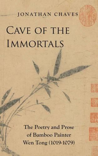 Cover image for Cave of the Immortals: The Poetry and Prose of Bamboo Painter Wen Tong (1019-1079)