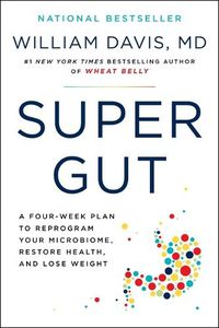 Cover image for Super Gut: A Four-Week Plan to Reprogram Your Microbiome, Restore Health, and Lose Weight