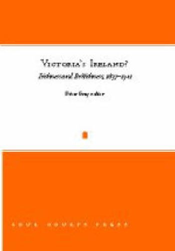 Victoria's Ireland?: Irishness and Britishness, 1837-1901