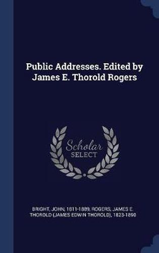 Public Addresses. Edited by James E. Thorold Rogers