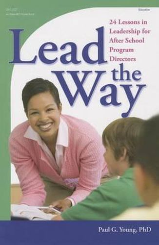 Cover image for Lead the Way: 24 Lessons in Leadership for After School Program Directors