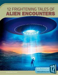 Cover image for 12 Frightening Tales of Alien Encounters