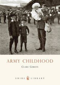 Cover image for Army Childhood: British Army Children's Lives and Times