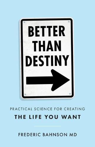 Cover image for Better Than Destiny: Practical Science for Creating the Life You Want