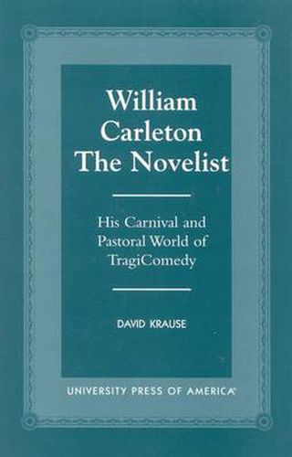 William Carleton the Novelist: His Carnival and Pastoral World of TragiComedy