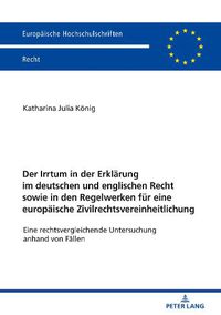 Cover image for Der Irrtum in Der Erklaerung Im Deutschen Und Englischen Recht Sowie in Den Regelwerken Fuer Eine Europaeische Zivilrechtsvereinheitlichung: Eine Rechtsvergleichende Untersuchung Anhand Von Faellen