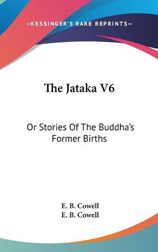 Cover image for The Jataka V6: Or Stories of the Buddha's Former Births