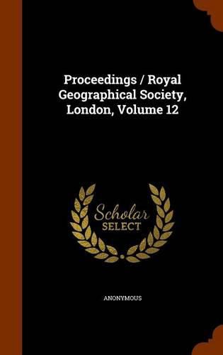 Cover image for Proceedings / Royal Geographical Society, London, Volume 12