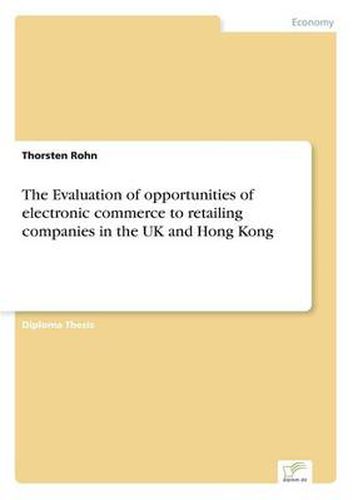 Cover image for The Evaluation of opportunities of electronic commerce to retailing companies in the UK and Hong Kong