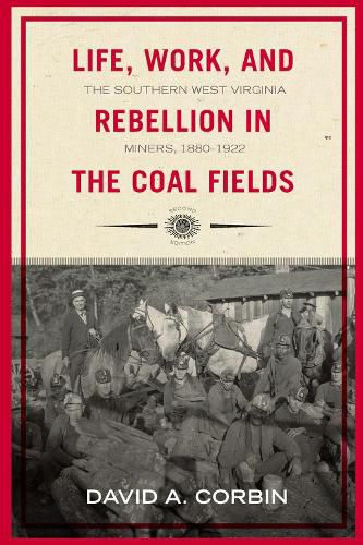 Life, Work, and Rebellion in the Coal Fields: The Southern West Virginia Miners, 1880-1922