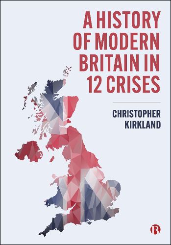 Cover image for A History of Modern Britain in 12 Crises