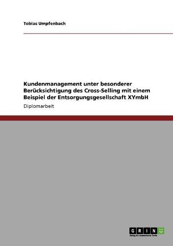 Cover image for Kundenmanagement Unter Besonderer Berucksichtigung Des Cross-Selling Mit Einem Beispiel Der Entsorgungsgesellschaft Xymbh