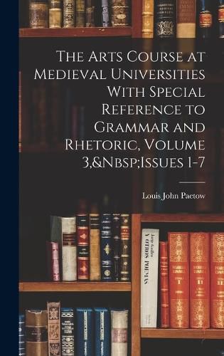 Cover image for The Arts Course at Medieval Universities With Special Reference to Grammar and Rhetoric, Volume 3, Issues 1-7