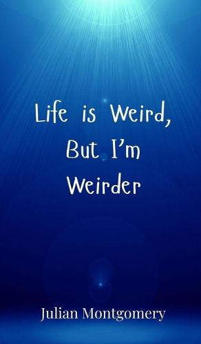 Cover image for Life is Weird, But I'm Weirder